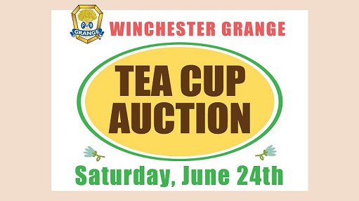 Winchester Grange Tea Cup Auction - Sat., June 24 - Doors open 6 PM, Auction starts 7 PM. Free Admission. Drawing Tickets $1 per card (26 chances to win). All are welcome!