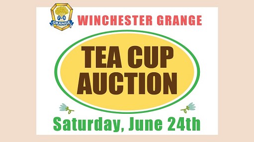Winchester Grange Tea Cup Auction - Sat., June 24 - Doors open 6 PM, Auction starts 7 PM. Free Admission. Drawing Tickets $1 per card (26 chances to win). All are welcome!